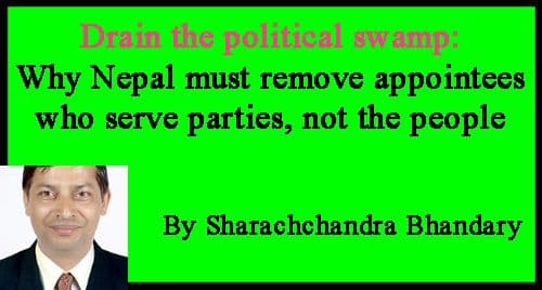 Drain the political swamp: Why Nepal must remove appointees who serve parties, not the people