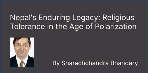 Nepal's Enduring Legacy: Religious Tolerance in the Age of Polarization

By Sharachchandra Bhandary