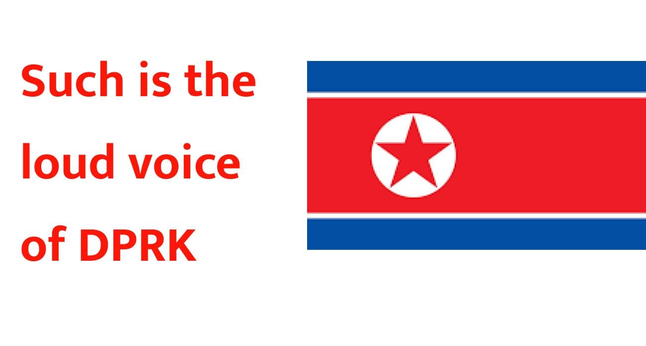 Such is the loud
voice of DPRK