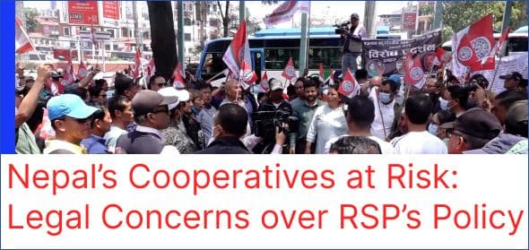 Nepal’s Cooperatives at Risk: Legal Concerns over RSP’s Policy
By Sharachchandra Bhandary