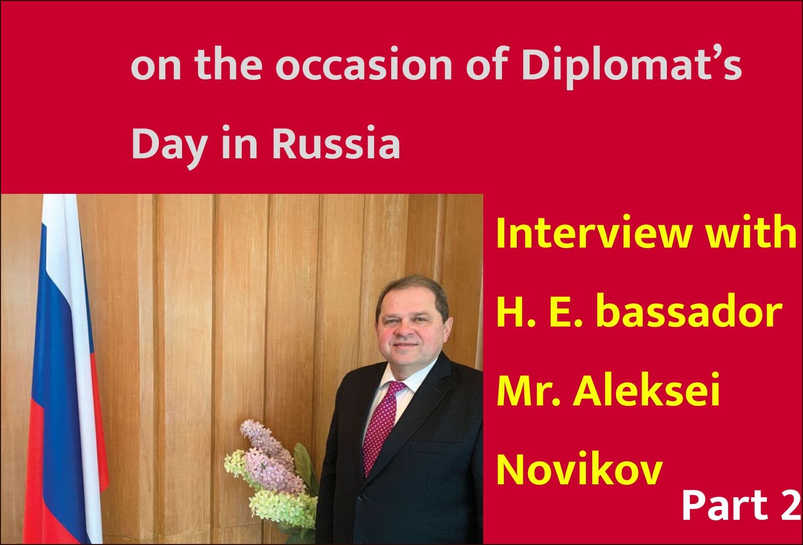 Interview with H. E. Ambassador of Russia to Nepal Mr. Aleksei Novikov on the occasion of Diplomat’s Day in Russia. (Part 2)