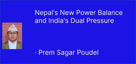 Nepal's New Power Balance and India's Dual Pressure