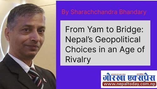 From Yam to Bridge: Nepal’s Geopolitical Choices in an Age of Rivalry
By Sharachchandra Bhandary