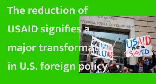 The reduction of USAID signifies a major transformation in U.S. foreign policy