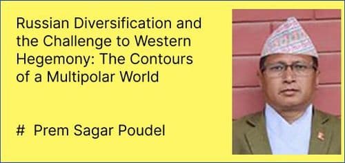 Russian Diversification and the Challenge to Western Hegemony: The Contours of a Multipolar World
#  Prem Sagar Poudel