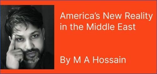 America’s New Reality in the Middle East

By M A Hossain 