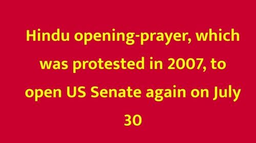 Hindu opening-prayer, which was protested in 2007, to open US Senate again on July 30