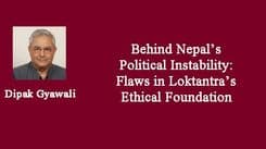 Behind Nepal’s Political Instability: Flaws in Loktantra’s Ethical Foundation