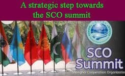 A strategic step towards 
the SCO summit