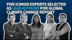 FIVE ICIMOD EXPERTS SELECTED AS LEAD AUTHORS FOR GLOBAL 
CLIMATE CHANGE REPORT
