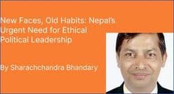 New Faces, Old Habits: Nepal’s Urgent Need for Ethical Political Leadership

By Sharachchandra Bhandary