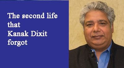 The second life that Kanak Dixit forgot