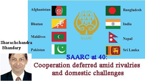 SAARC at 40: Cooperation deferred amid rivalries and domestic challenges